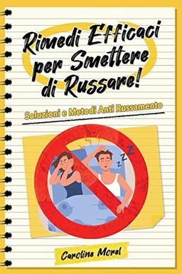 Rimedi efficaci per smettere di Russare!: Soluzioni e Metodi Anti Russamento