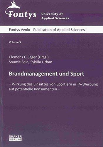 Brandmanagement und Sport: - Wirkung des Einsatzes von Sportlern in TV-Werbung auf potentielle Konsumenten - (Fontys Venlo - Publication of Applied Sciences)