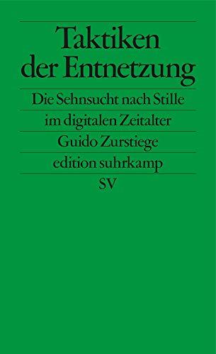 Taktiken der Entnetzung: Die Sehnsucht nach Stille im digitalen Zeitalter (edition suhrkamp)