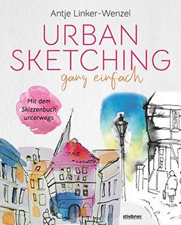 Urban Sketching ganz einfach. Mit dem Skizzenbuch unterwegs. Papier & Stift genügen! Mit wenig Ausrüstung großartige Bilder und Skizzen erschaffen. ... – Tipps & Tricks (Zeichnen ganz einfach)