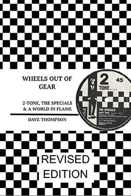 Wheels Out of Gear: 2-Tone, the Specials & a World in Flame (Revised Edition)