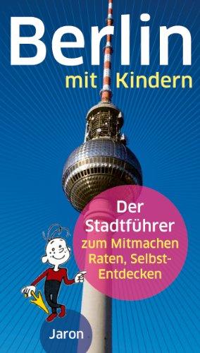 Berlin mit Kindern: Der Stadtführer zum Mitmachen, Raten, Selbst-Entdecken