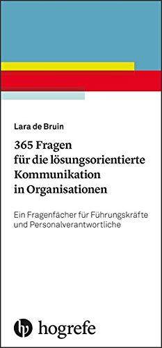 365 Fragen für die lösungsorientierte Kommunikation in Organisationen: Ein Fragenfächer für Führungskräfte und Personalverantwortliche