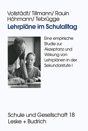 Lehrpläne im Schulalltag: Eine Empirische Studie Zur Akzeptanz Und Wirkung Von Lehrplänen In Der Sekundarstufe I (Schule Und Gesellschaft) (German Edition) (Schule und Gesellschaft (18), Band 18)