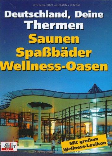 Deutschland, Deine Thermen: Saunen, Spaßbäder, Wellnessoasen