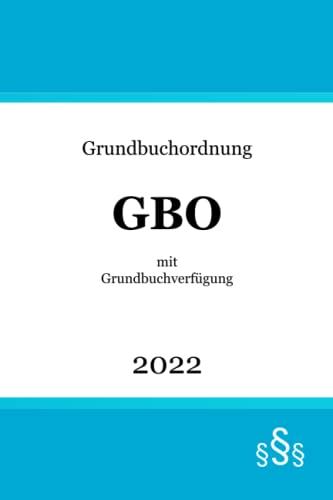 Grundbuchordnung mit Grundbuchverfügung: GBO | Verordnung zur Durchführung der Grundbuchordnung (GBV)