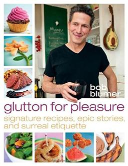 Glutton for Pleasure: Signature Recipes, Epic Stories, and Surreal Etiquette