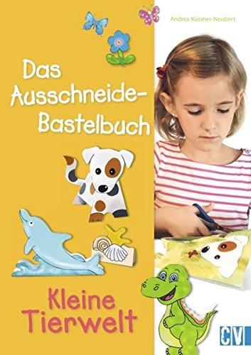 Das Ausschneide-Bastelbuch: Kleine Tierwelt