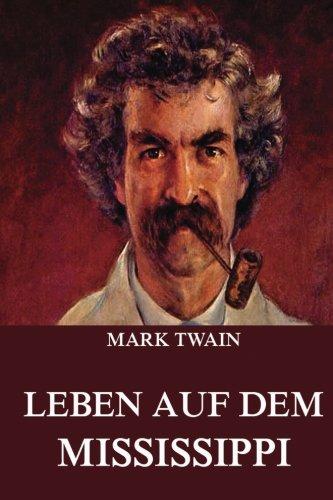 Leben auf dem Mississippi: Ausgabe mit über 50 Illustrationen