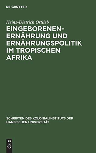 Eingeborenenernährung und Ernährungspolitik im tropischen Afrika (Schriften des Kolonialinstituts der Hansischen Universität, 1, Band 1)