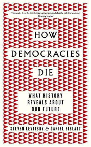 How Democracies Die: What History Reveals About Our Future