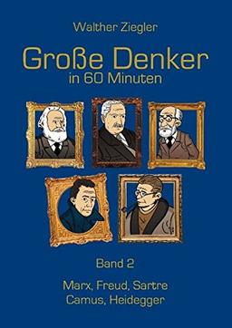 Große Denker in 60 Minuten - Band 2: Marx, Freud, Sartre, Camus, Heidegger