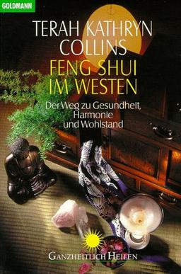 Feng Shui im Westen: Der Weg zu Gesundheit, Harmonie und Wohlstand