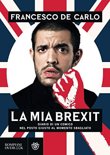 La mia Brexit. Diario di un comico nel posto giusto al momento sbagliato (Overlook)