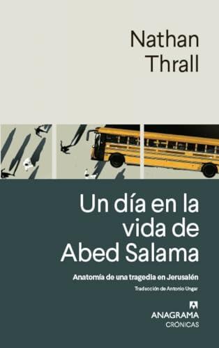 Un día en la vida de Abed Salama: Anatomía de una tragedia en Jerusalén (Crónicas)