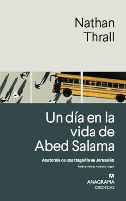 Un día en la vida de Abed Salama: Anatomía de una tragedia en Jerusalén (Crónicas)