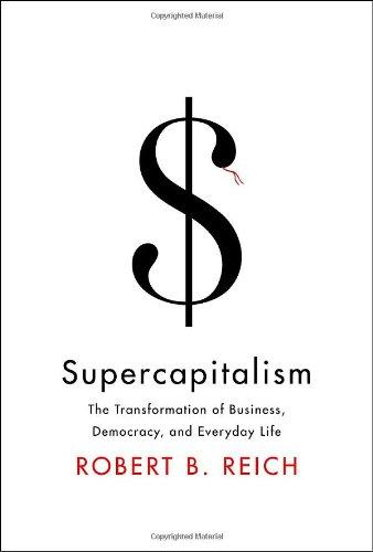 Supercapitalism: The Transformation of Business , Democracy, and Everyday Life (Borzoi Books) Rough Cut