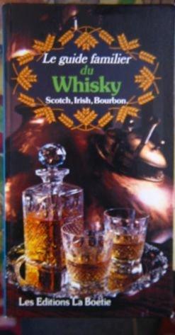 Le guide familier du Whisky - Scotch, Irish, Bourbon