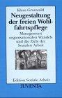 Neugestaltung der freien Wohlfahrtspflege: Management organisationalen Wandels und die Ziele der Sozialen Arbeit. Edition Soziale Arbeit