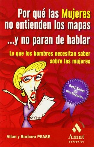 Por qué las mujeres no entienden los mapas y no paran de hablar: Lo que los hombres necesitan saber sobre las mujeres