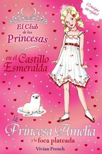 La princesa Amelia y la foca plateada (Literatura Infantil (6-11 Años) - El Club De Las Princesas)