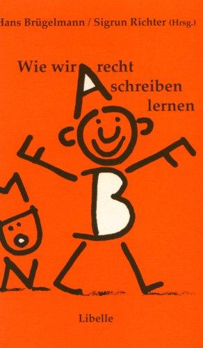 Wie wir recht schreiben lernen: 10 Jahre Kinder auf dem Weg zur Schrift