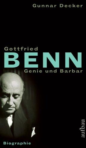 Gottfried Benn. Genie und Barbar: Biographie