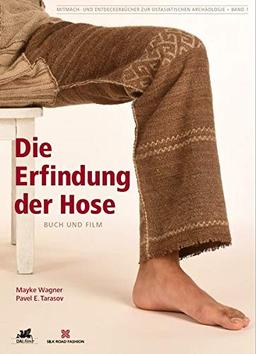 Die Erfindung der Hose: Buch und Film (Mitmach- und Entdeckerbücher zur Ostasiatischen Archäologie Bd. 1)