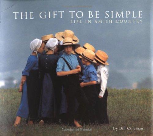 The Gift to be Simple: Life in the Amish Country: Life in Amish Country