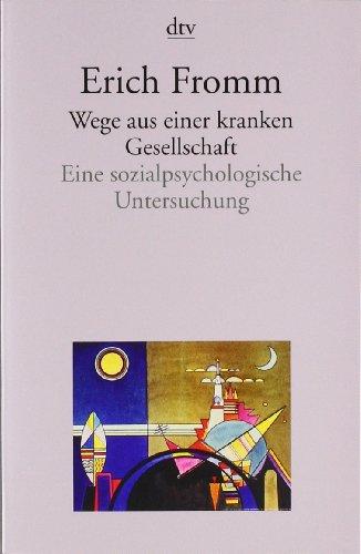 Wege aus einer kranken Gesellschaft: Eine sozialpsychologische Untersuchung