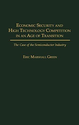 Economic Security and High Technology Competition in an Age of Transition: The Case of the Semiconductor Industry