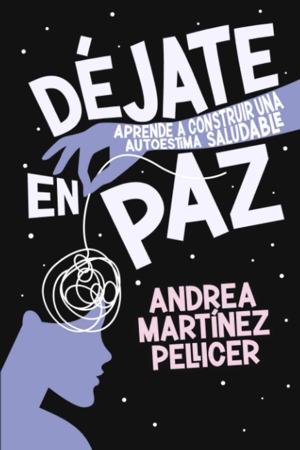 Déjate en paz: Aprende a construir una autoestima saludable