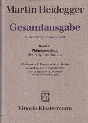 Gesamtausgabe. 4 Abteilungen: Gesamtausgabe 2. Abt. Bd. 60: Phänomenologie des religiösen Lebens 1. Einleitung in die Phänomenologie der Religion ... und der Neuplatonismus (Sommersemester 1921)