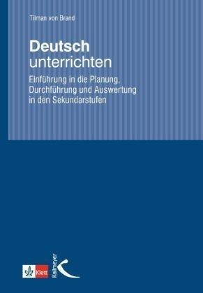 Deutsch unterrichten. Einführung in die Planung, Durchführung und Auswertung in den Sekundarstufen