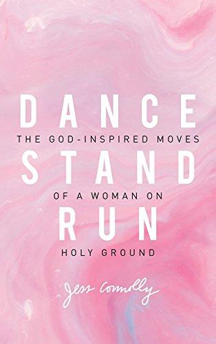 Dance, Stand, Run: The God-Inspired Moves of a Woman on Holy Ground