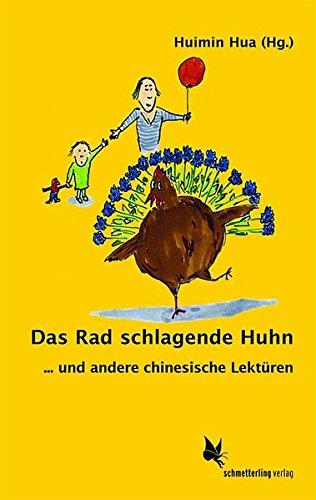 Das Rad schlagende Huhn: ... und andere chinesische Lektüren