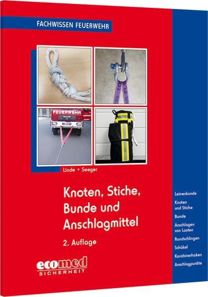 Knoten, Stiche, Bunde und Anschlagmittel: Leinenkunde - Knoten und Stiche - Bunde - Anschlagen von Lasten - Rundschlingen - Schäkel - Karabinerhaken - ... Anschlagen von Lasten (Fachwissen Feuerwehr)