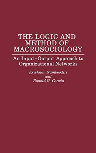 The Logic and Method of Macrosociology: An Input-Output Approach to Organizational Networks (Contributions to the Study of World)