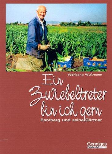 Ein Zwiebeltreter bin ich gern: Bamberg und seine Gärtner