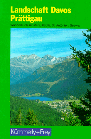 Landschaft Davos -Prättigau. Wanderbuch Klosters, Küblis, St. Antönien, Seewis