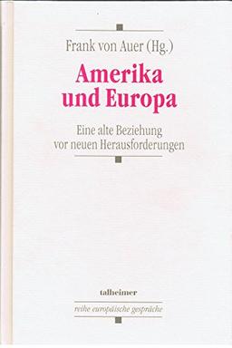 Amerika und Europa: Eine alte Beziehung vor neuen Herausforderungen (Reihe Europäische Gespräche)