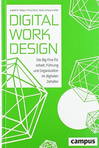 Digital Work Design: Die Big Five für Arbeit, Führung und Organisation im digitalen Zeitalter