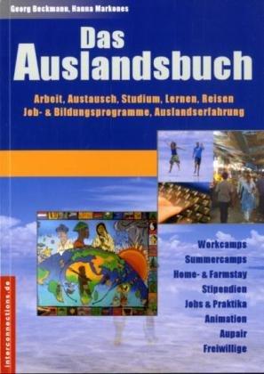 Das Auslandsbuch - Arbeit, Austausch, Studium, Lernen, Reisen: Job- & Bildungsprogramme, Auslandserfahrung