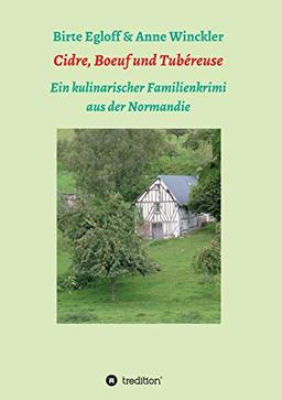 Cidre, Boeuf und Tubéreuse: Ein kulinarischer Familienkrimi aus der Normandie