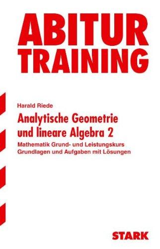 Abitur-Training Mathematik / Analytische Geometrie und lineare Algebra 2, Grund- und Leistungskurs: Aufgaben mit Lösungen