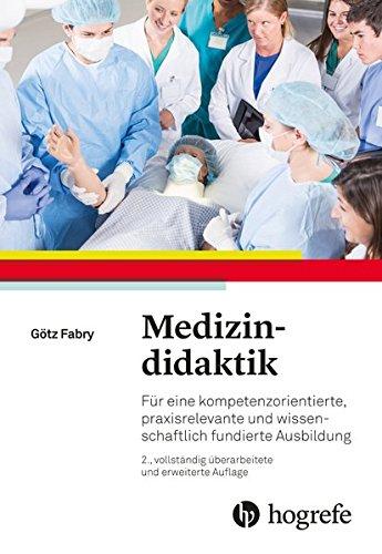 Medizindidaktik: Für eine kompetenzorientierte, praxisrelevante und wissenschaftlich fundierte Ausbildung