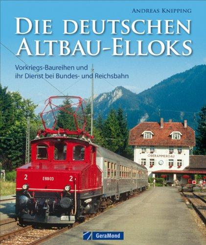 Die deutschen Altbau-Elloks: ein Bildband mit faszinierende Farbaufnahmen der ältesten Elektrolokomotiven der deutschen Eisenbahnen auf 168 Seiten mit ... und ihr Dienst bei  Bundes- und Reichsbahn