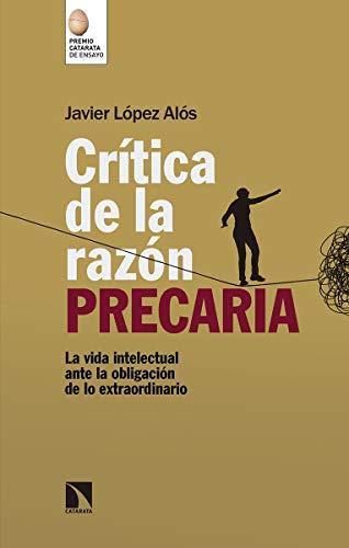 Crítica de la razón precaria: La vida intelectual ante la obligación de lo extraordinario (Mayor, Band 704)