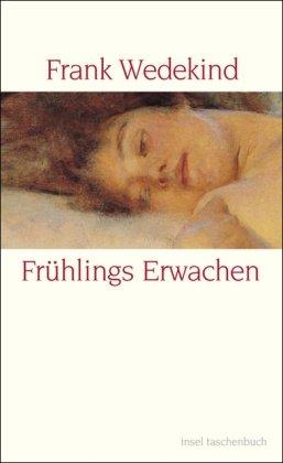 Frühlings Erwachen: Eine Kindertragödie - Geschrieben Herbst 1890 bis Ostern 1891 (insel taschenbuch)