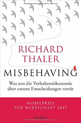 Misbehaving: Was uns die Verhaltensökonomik über unsere Entscheidungen verrät